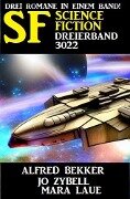 Science Fiction Dreierband 3022 - Drei Romane in einem Band - Alfred Bekker, Jo Zybell, Mara Laue