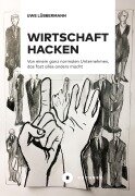 Cover-Bild zum Titel 'Wirtschaft hacken' von 'Uwe Lübbermann'