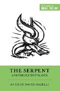 The Serpent and the Serpent Slayer - Andrew David Naselli