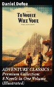 ADVENTURE CLASSICS - Premium Collection: 8 Novels in One Volume (Illustrated) - Daniel Defoe