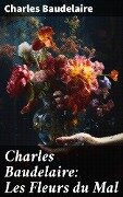 Charles Baudelaire: Les Fleurs du Mal - Charles Baudelaire