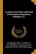 La Galerie Des États-généraux Et Des Dames Françoises, Volumes 1-3... - Jean-Pierre-Louis De Luchet
