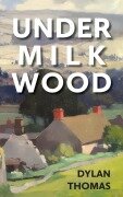 Cover-Bild zum Titel 'Under Milk Wood' von 'Dylan Thomas'