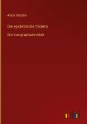 Cover-Bild zum Titel 'Die epidemische Cholera' von 'Anton Drasche'