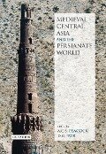 Medieval Central Asia and the Persianate World - A C S Peacock, D G Tor