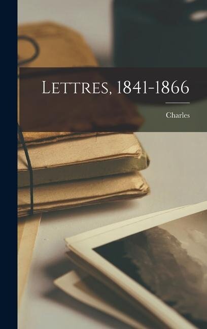 Lettres, 1841-1866 - Charles Baudelaire