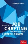 Cover-Bild zum Titel 'Wie Sie mit Job Crafting Ihre Arbeit wieder lieben lernen' von 'Ragnhild Struss'