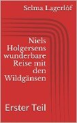 Niels Holgersens wunderbare Reise mit den Wildgänsen - Erster Teil - Selma Lagerlöf
