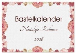 Bastelkalender Nostalgie-Rahmen 2026 (Wandkalender 2026 DIN A2 quer), CALVENDO Monatskalender - SusaZoom SusaZoom
