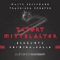 Tatort Mittelalter (Ungekürzt) - Malte Heidemann, Franziska Schäfer