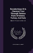 Recollections Of A Classical Tour Through Various Parts Of Greece, Turkey, And Italy: Made In The Years 1818 & 1819 - Peter Edmund Laurent