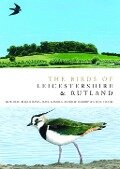 Cover-Bild zum Titel 'The Birds of Leicestershire and Rutland' von 'Rob Fray, Roger Davies, Dave Gamble, Andrew Harrop, Steve Lister'