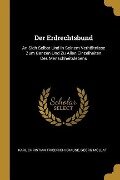 Cover-Bild zum Titel 'Der Erdrechtsbund: An Sich Selbst Und in Seinem Verhältnisse Zum Ganzen Und Zu Allen Einzelheiten Des Menschheitslebens' von 'Karl Christian Friedrich Krause, Georg Mollat'