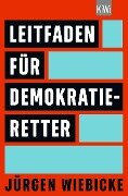 Leitfaden für Demokratie-Retter - Jürgen Wiebicke