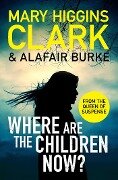 Where Are The Children Now? - Mary Higgins Clark, Alafair Burke
