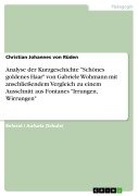 Cover-Bild zum Titel 'Kurzgeschichtenanalyse von Gabriele Wohmanns "Schönes goldenes Haar" mit anschließendem literarischen Vergleich zu einem Textausschnitt aus Theodor Fontanes "Irrungen, Wirrungen"' von 'Christian Johannes von Rüden'