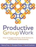 Productive Group Work: How to Engage Students, Build Teamwork, and Promote Understanding - Nancy Frey, Douglas Fisher