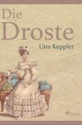 Cover-Bild zum Titel 'Die Droste - Biografie von Annette von Droste-Hülshoff' von 'Utta Keppler'