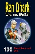 Ren Dhark - Weg ins Weltall 100: Durch Raum und Zeit - Jan Gardemann, Nina Morawietz, Gary G. Aldrin