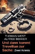 Und dann kommt Trevellian zur Sache: Zwei Krimis - Alfred Bekker, Thomas West