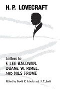 Letters to F. Lee Baldwin, Duane W. Rimel, and Nils Frome - S. T. Joshi, H. P. Lovecraft, David E. Schultz