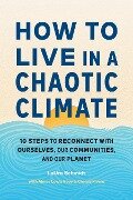 How to Live in a Chaotic Climate - Laura Schmidt, Aimee Lewis Reau, Chelsie Rivera