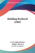 Building Boyhood (1909) - Lee Franklin Hanmer, Philip E. Howard, Fred S. Goodman