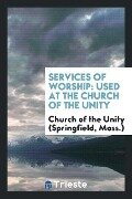 Services of Worship - Mass. )Church of the Unity (Springfield
