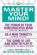 Master Your Mind (Condensed Classics): featuring The Power of Your Subconscious Mind, As a Man Thinketh, and The Game of Life - Joseph Murphy, James Allen, Florence Scovel Shinn, Mitch Horowitz