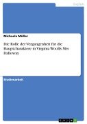 Die Rolle der Vergangenheit für die Hauptcharaktere in Virginia Woolfs Mrs Dalloway - Michaela Müller