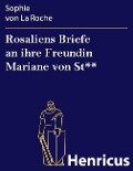 Rosaliens Briefe an ihre Freundin Mariane von St** - Sophie von La Roche