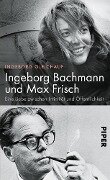 Ingeborg Bachmann und Max Frisch - Ingeborg Gleichauf