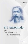 Sri Aurobindo oder Das Abenteuer des Bewusstseins - Satprem