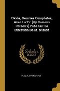 Ovide, Oeuvres Complètes, Avec La Tr. [By Various Persons] Publ. Sur La Direction De M. Nisard - Publius Ovidius Naso