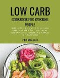 Low Carb Cookbook for Working People - Phil Newman