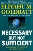 Necessary But Not Sufficient: A Theory of Constraints Business Novel - Eliyahu M. Goldratt, Eli Shragenheim, Eliyagy M Goldratt Eli Schragenheim