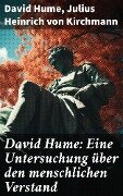 David Hume: Eine Untersuchung über den menschlichen Verstand - David Hume, Julius Heinrich von Kirchmann
