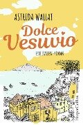 Dolce Vesuvio. Ein Italien-Roman. - Astrida Wallat