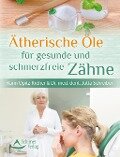 Ätherische Öle für gesunde und schmerzfreie Zähne - Karin Opitz-Kreher, dent. Jutta Schreiber
