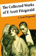 The Collected Works of F. Scott Fitzgerald (45 Short Stories and Novels) - F. Scott Fitzgerald