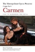 The Metropolitan Opera Presents: Georges Bizet's Carmen: Libretto, Background and Photos - Georges Bizet, Henri Meilhac