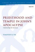 Cover-Bild zum Titel 'Priesthood and Temple in John's Apocalypse' von 'Timothy B. Tse'