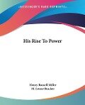 His Rise To Power - Henry Russell Miller