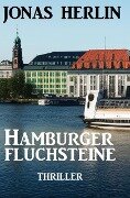 Hamburger Fluchsteine: Thriller - Jonas Herlin
