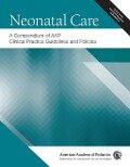Neonatal Care: A Compendium of AAP Clinical Practice Guidelines and Policies - American Academy Of Pediatrics