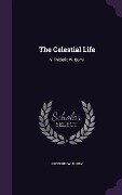 The Celestial Life - Frederic W Burry