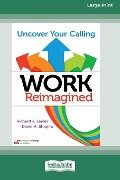 Work Reimagined - Richard J. Leider, David A. Shapiro