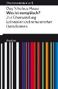 Cover-Bild zum Titel 'Was ist europäisch? Zur Überwindung kolonialer und romantischer Denkformen' von 'Dag Nikolaus Hasse'