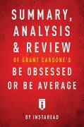 Summary, Analysis & Review of Grant Cardone's Be Obsessed or Be Average by Instaread - Instaread Summaries