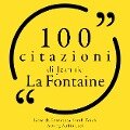100 citazioni di Jean de la Fontaine - Jean De La Fontaine